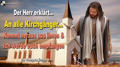 07.10.2010 🎺 Ein Aufruf an alle Kirchgänger… Kommt heraus aus ihnen und Ich werde euch empfangen