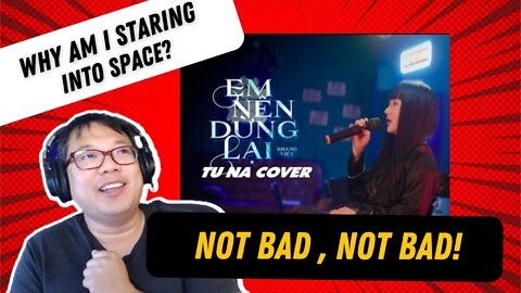 EM NÊN DỪNG LẠI - KHANG VIỆT - TÚ NA COVER Reaction