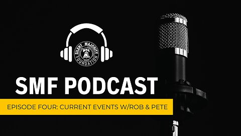 SMF Podcast: Episode 4. Pete and Rob talk Current Events