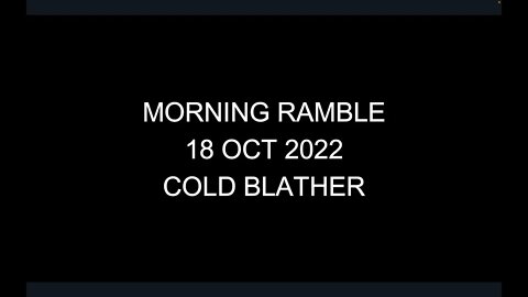 Morning Ramble - 20221018 - Cold Blather