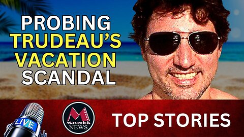 Probing Justin Trudeau's New Vacation Scandal | Maverick News Live