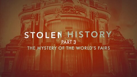 Stolen History Part 3 - The Mystery of the World's Fairs