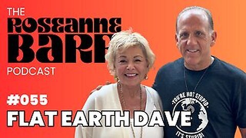 WHY THE LIE and What’s beyond Antarctica? with Flat Earth Dave | The Roseanne Barr Podcast #55