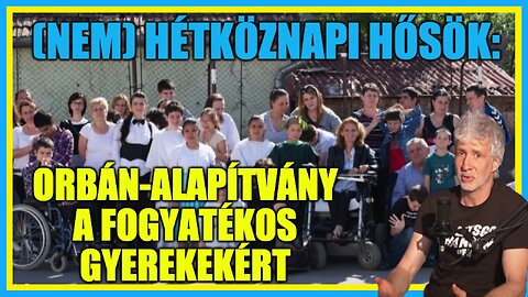 (Nem) hétköznapi hősök: Orbán-alapítvány a fogyatékos gyerekekért - Hobbista Hardcore 23-05-18/2