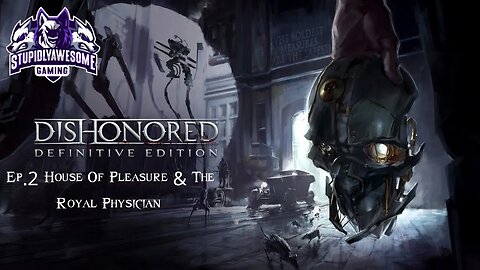 Dishonored ep.2 The Pendelton Twins & The Royal Physician