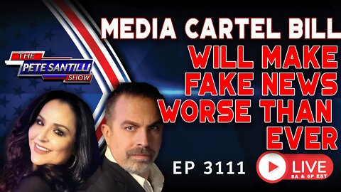 MEDIA CARTEL BILL WILL MAKE FAKE NEWS WORSE THAN EVER | EP 3111-6PM