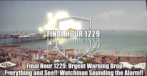 Final Hour 1229: Urgent Warning Drop Everything and See!! Watchman Sounding the Alarm!!