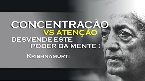 QUAL A DIFERENÇA DE CONCENTRAÇÃO E ATENÇÃO , KRISHNAMURTI DUBLADO