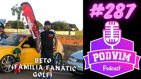 BETO (FAMÍLIA FANÁTIC GOLF) - PODVIM #287