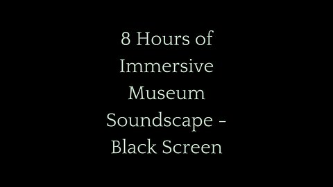 8 Hours of Immersive Museum Soundscape)