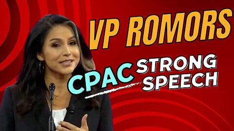 Strong CPAC Speech Tulsi Gabbard Inspires Trump VP Rumors