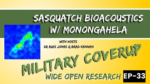 Sasquatch Bioacoustic - The Military Knows! | Wide Open Research #33