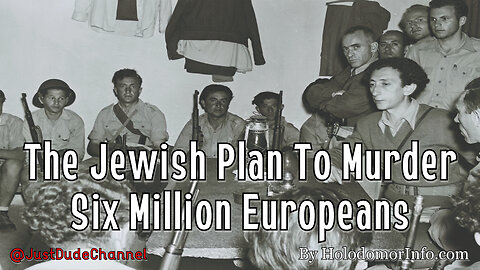 The Jewish Plan To Murder Six Million Europeans | HolodomorInfo