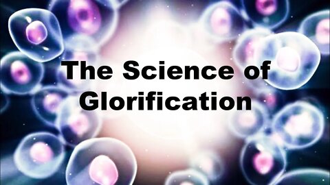 Bodies of Light: The Science of Glorification