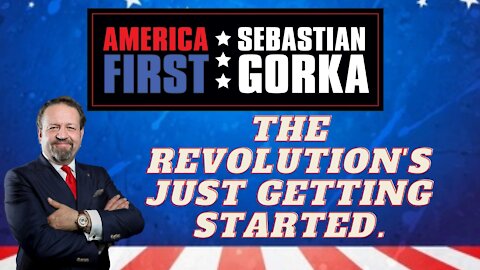 The revolution's just getting started. Sebastian Gorka on AMERICA First