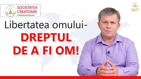 Omul, drepturile și libertățile sale - mai presus de orice!