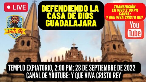 DEFENDIENDO LA CASA DE DIOS: GUADALAJARA #VivaCristoRey #YquevivaCristoRey