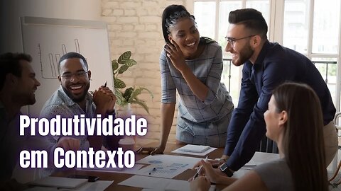 Produtividade em Contexto