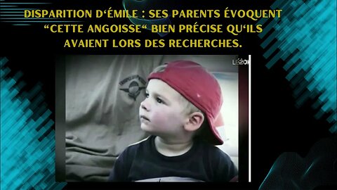 Disparition d'Émile : ses parents évoquent "cette angoisse" bien précise qu'ils avaient lors des....