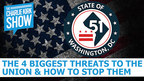 The Charlie Kirk Show - The 4 Biggest Threats To The Union & How To Stop Them