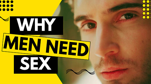 Why Men Need Sex - Understanding the Biological, Psychological, and Emotional Aspects