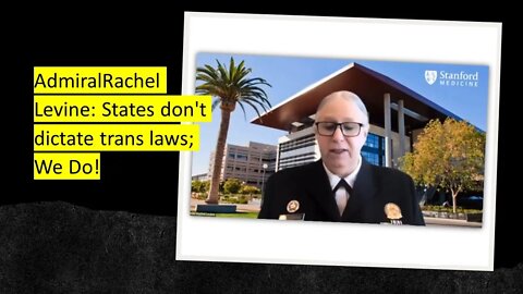 Admiral Levine: States don't dictate trans laws; We Do!