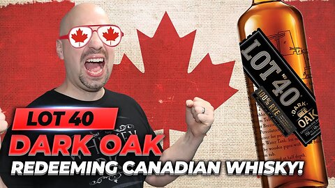 Redeeming Canadian Whisky! Lot 40 Dark Oak