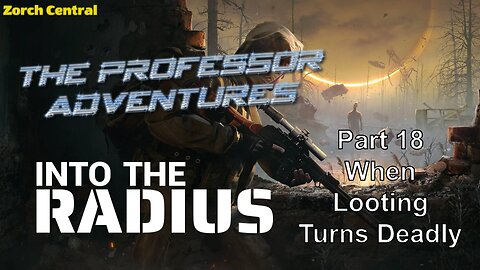 Into the Radius Part 18 - The Professor Adventures