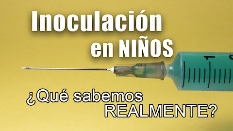 ¿Qué sabemos realmente de la INOCULACIÓN EN NIÑOS?