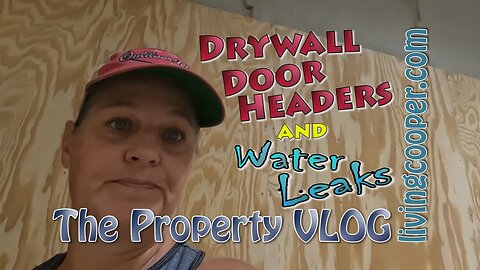 Living Cooper - Property VLOG - Drywall Door Headers and Water Leaks