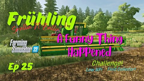 Frühling / Smallin' 'N' Ballin' / A Funny Thing Happened / Ep 25 / LockNutz / FS22 / Ka77e