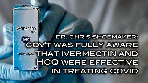 Government Was Fully Aware That Ivermectin and HCQ Were Effective in Treating COVID