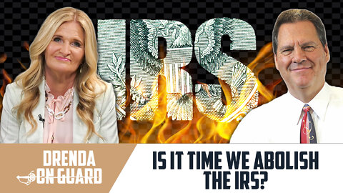 Is It Time To Abolish The I.R.S? | Drenda On Guard (Episode 35)