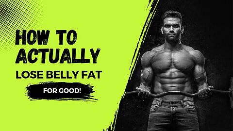 How to ACTUALLY Lose Stubborn Belly Fat For GOOD!