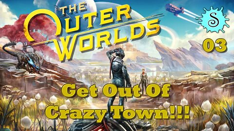 The Outer Worlds | Get Out Of Crazy Town!