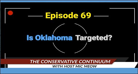 The Conservative Continuum, Episode 69: "Is Oklahoma Targeted?"