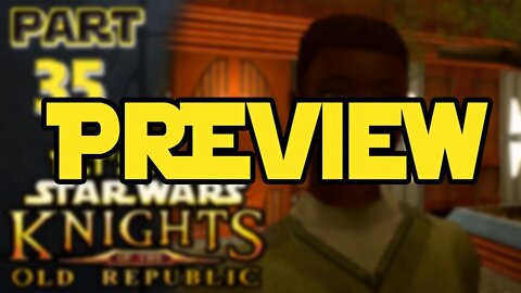 Let's Play Kotor | Episode 35 Preview!