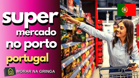 SUPERMERCADO PORTO PORTUGAL 2021