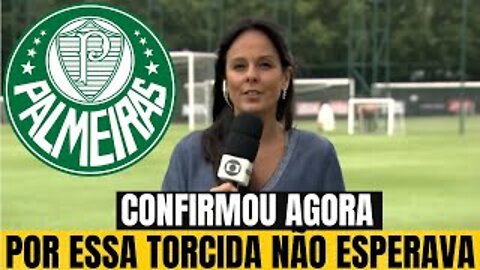 SAIU AGORA! TORCIDA NÃO ACREDITOU! ACABOU DE CONFIRMAR! NOTÍCIAS DO PALMEIRAS