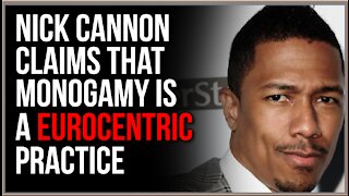 Nick Cannon Calls Monogamy 'EUROCENTRIC'