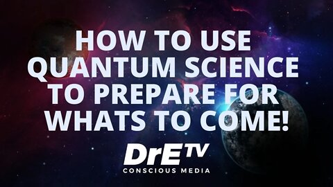 How to use Quantum Science to Prepare for whats coming!