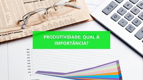 Produtividade: Qual a Importância?