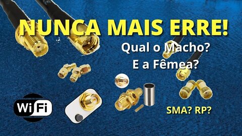 NUNCA MAIS ERRE! Conectores SMA de cabos e adaptadores Wi-Fi: Qual o Macho? E a Fêmea? | Geekmedia