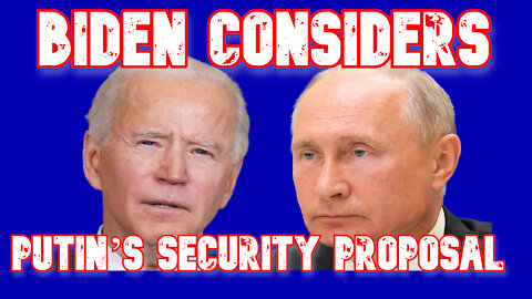 Biden Considers Putin’s Security Proposal