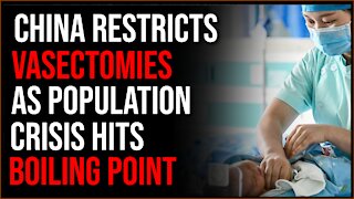 Chinese Men NOT ALLOWED To Get Vasectomies As China Faces Population CRASH