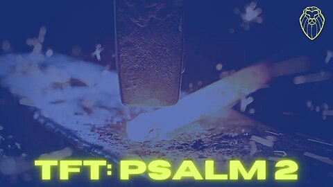 455 - THE FORGING TABLE | Psalm 2