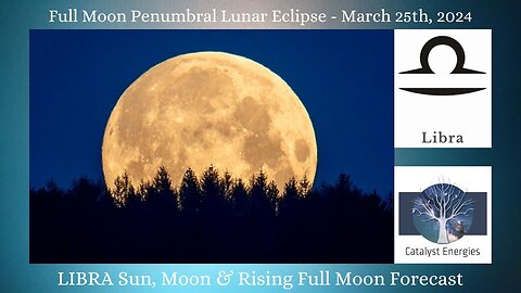 March 25th Penumbral Lunar Eclipse & Catalyst Full Moon Forecast for Libra Sun, Moon, Rising