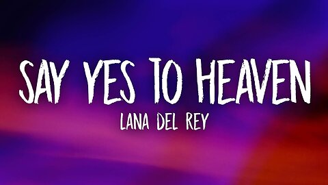 Lana Del Rey - Say Yes To Heaven (Lyrics)