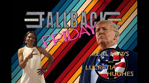 Fallback Friday And More... Real News with Lucretia Hughes