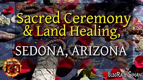 Sacred Ceremony & Land Healing, SEDONA, ARIZONA